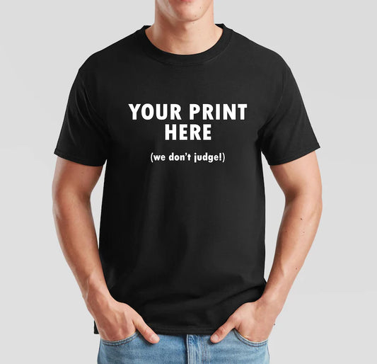 Get Anything You want Printed on a T shirt |